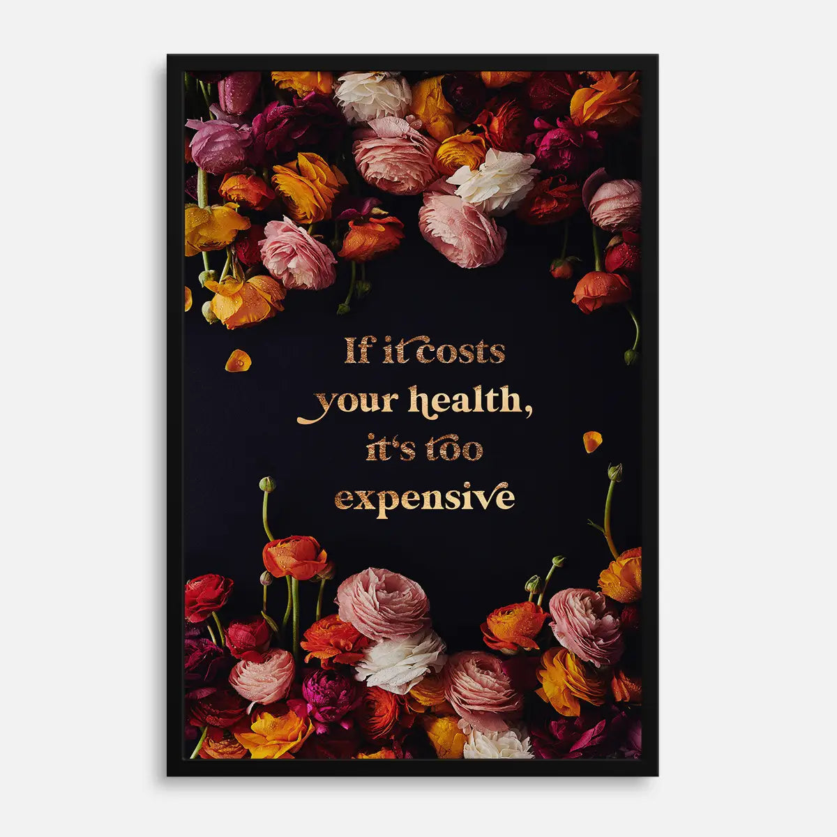 Wandbild mit Blumen und Zitat If it costs your health it's too expensive HEARTMADE Prints Poster Shop
